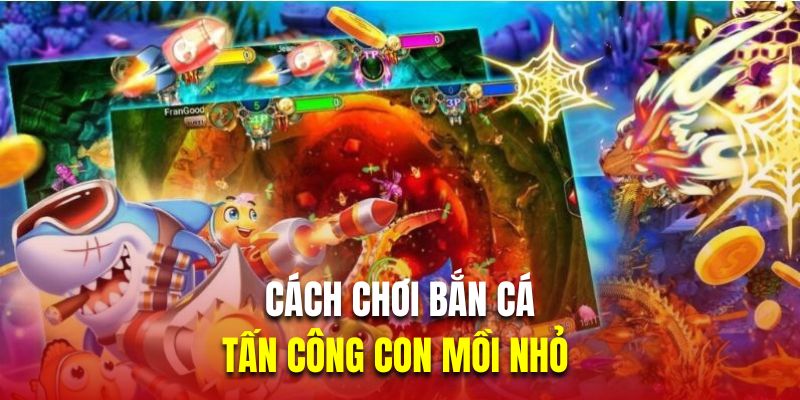 Tấn công con mồi nhỏ là chiến thuật an toàn khi mới tìm hiểu cách chơi bắn cá