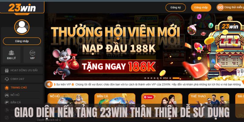 Giao diện nền tảng 23WIN thân thiện dễ sử dụng