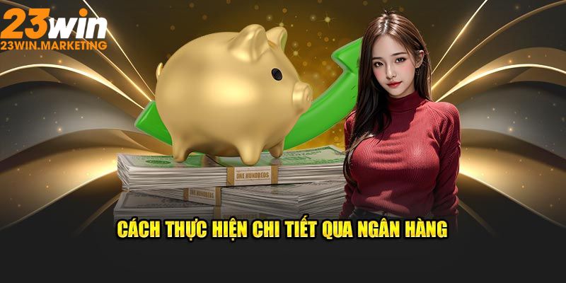 Cách thực hiện chi tiết qua ngân hàng 