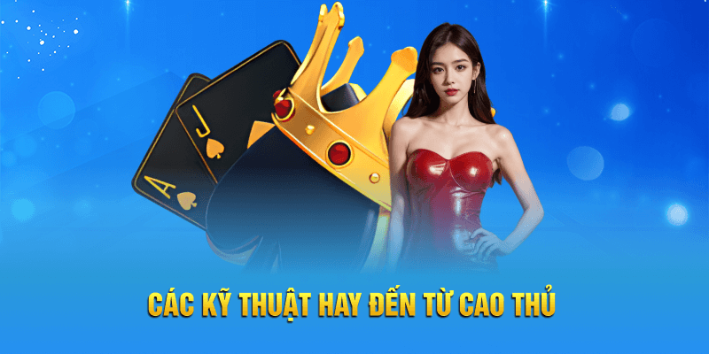 Các kỹ thuật hay đến từ cao thủ 